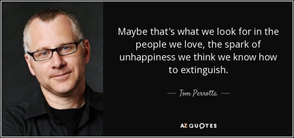 quote-maybe-that-s-what-we-look-for-in-the-people-we-love-the-spark-of-unhappiness-we-think-tom-perrotta-37-44-57